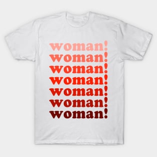 Woman! Woman! Woman! | Feminist Shirt T-Shirt